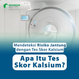 Tes Skor Kalsium di Rumah Sakit Mahkota Medical Centre